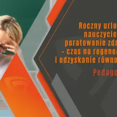 Zmęczona nauczycielka potrzebuje rocznego urlopu dla poratowania zdrowia. Czas na regenerację i odzyskanie równowagi. Pedagogika.